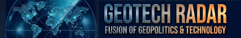 GeoTech Radar - Fusion of Geopolitics & Technology